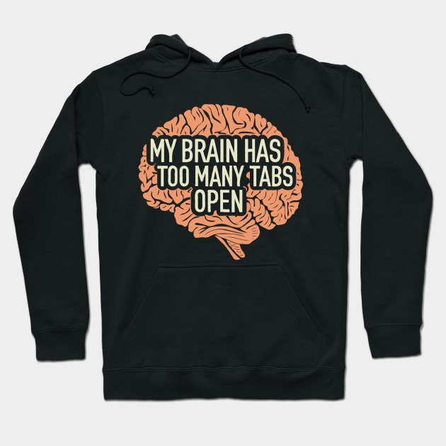 My Brain Has Too Many Tabs Open. Brain Hoodie by Chrislkf